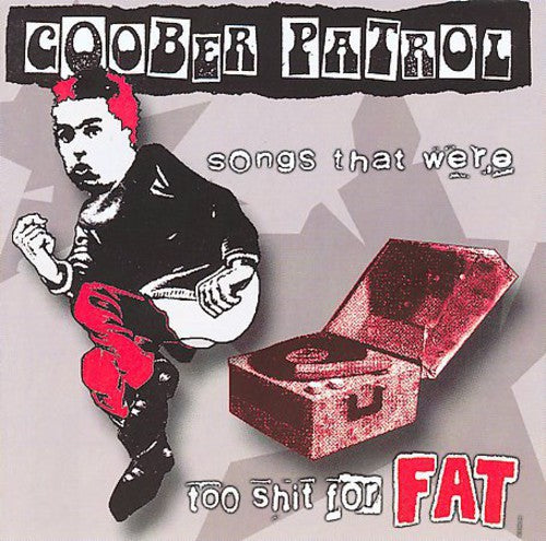 Songs That Were Too Shit For Fat -- Goober Patrol, CD