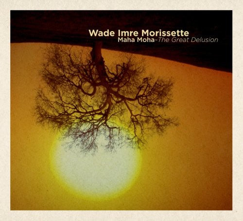 Maha Maha: The Great Delusion -- Wade Imre Morissette, CD