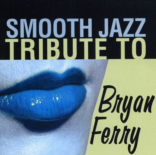 Smooth Jazz Tribute To Bryan Ferry -- Smooth Jazz Tribute, CD