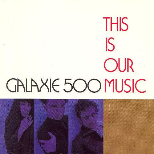 This Is Our Music, Galaxie 500, LP