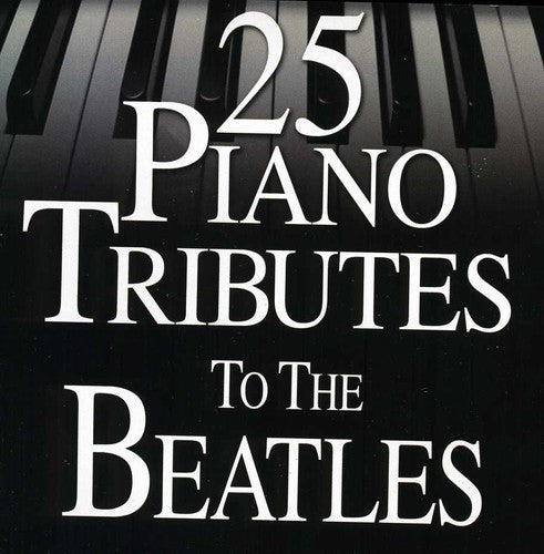 25 Piano Tributes To The Beatles -- Piano Tribute, CD