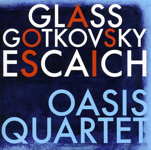 Oasis Quartet Plays Glass Gotkovsky Escaich -- Oasis Quartet / Glass / Escaich / Gotkovsky, CD