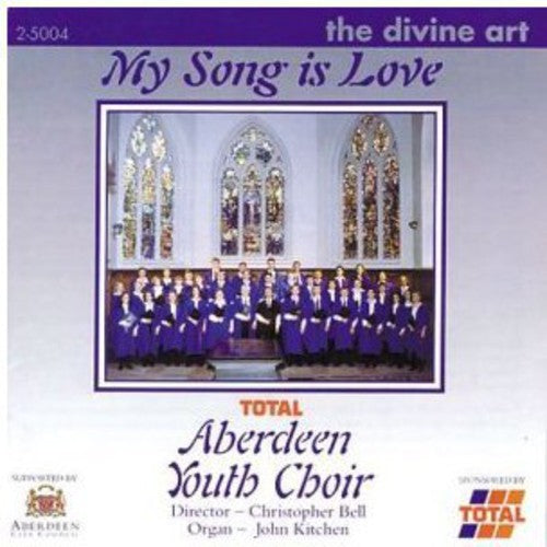 MY Song Is Love -- Stanford / Kitchen / Aberdeen Youth Choir / Bell, CD