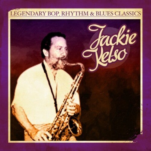 Legendary Bop Rhythm & Blues Classics -- Jackie Kelso, CD