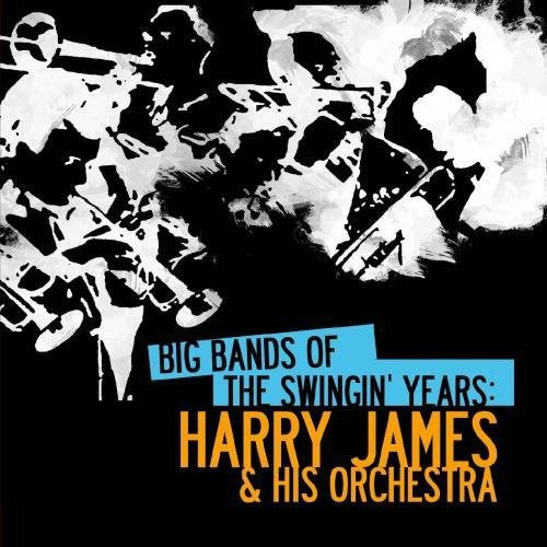 Big Bands Swingin Years: Harry James -- Harry James, CD
