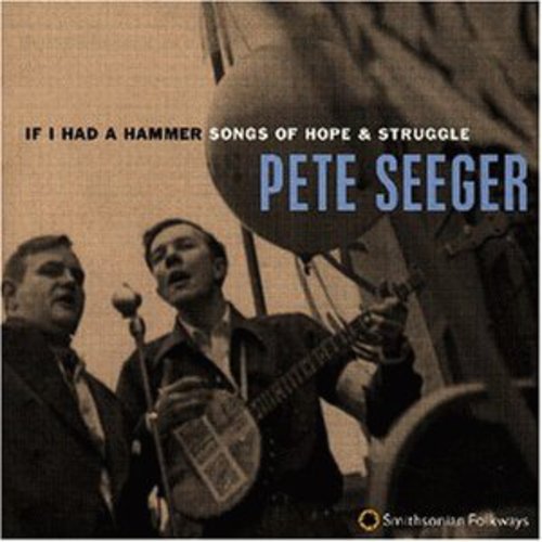 If I Had A Hammer: Songs Of Hope & Struggle -- Pete Seeger, CD