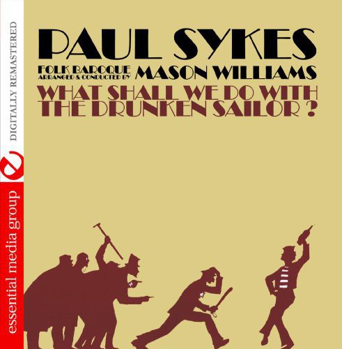 What Shall We Do With A Drunken Sailor -- Paul Sykes, CD