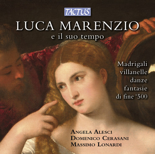 Luca Marenzio E Il Suo Tempo -- Alesci / Verasani / Lonardi, CD