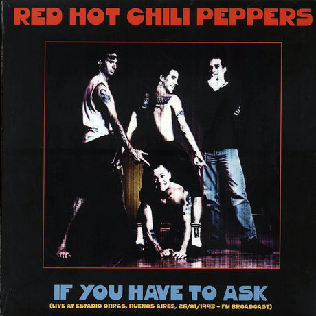 Red Hot Chili Peppers - If You Have To Ask: Live At Estadio Obras, Buenos Aires, 26/01/1993 FM Broadcast (ltd. 500 copies made) - Vinyl LP, LP
