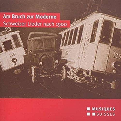 Am Bruch Zur Moderne-Schweizer Lieder Nach 1900 -- Frey / Diethelm / Gloor / Rushton, CD