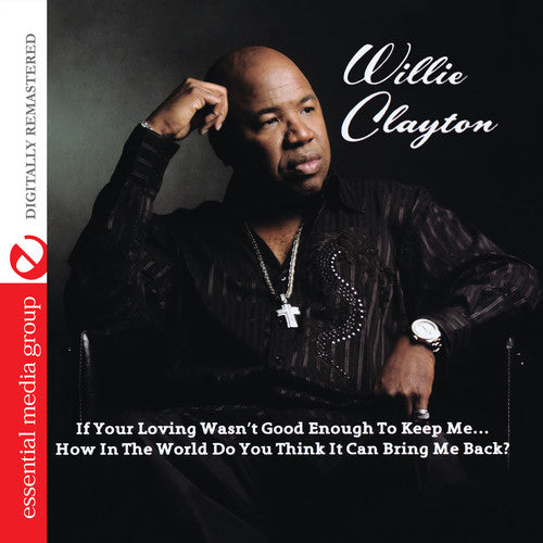 If Your Loving Wasn't Good Enough To Keep Me...how -- Willie Clayton, CD