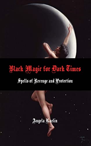 Black Magic for Dark Times: Spells of Revenge and Protection -- Angela Kaelin, Paperback