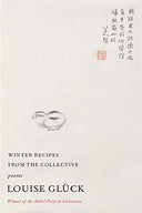 Winter Recipes from the Collective: Poems -- Louise Glück, Paperback