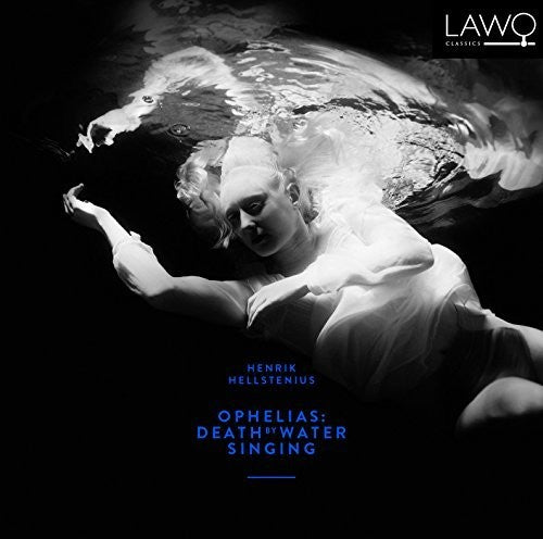 Hellstenius: Ophelias - Death BY Water Singing -- Hellstenius / Holmertz, CD