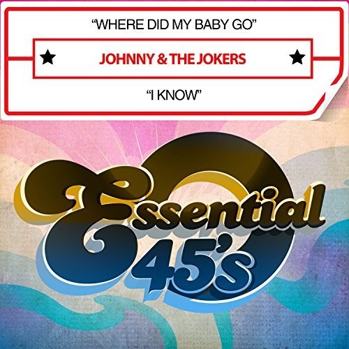 Where Did MY Baby Go / I Know (Digital 45) -- Johnny & The Jokers, CD