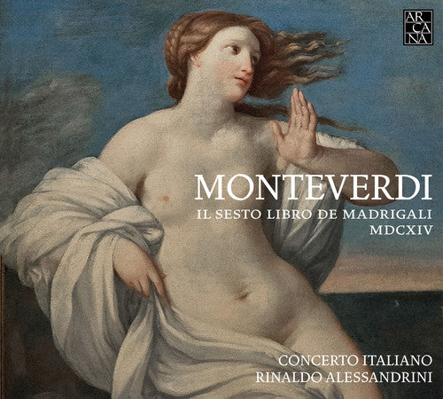 Claudio Monteverdi: Il Sesto Libro De Madrigali -- Monteverdi / Concerto Italiano / Alessandrini, CD