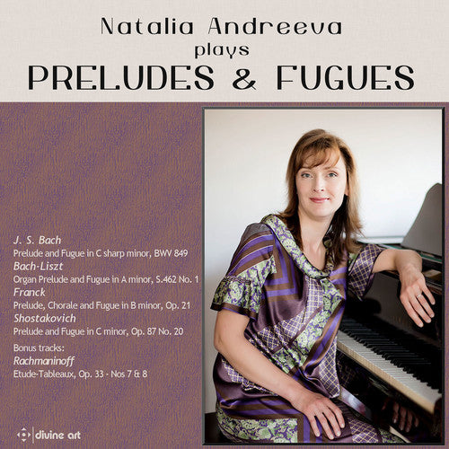 Natalia Andreeva Plays Preludes & Fugues -- Bach,J.S. / Rachmaninoff / Andreeva / Liszt, CD