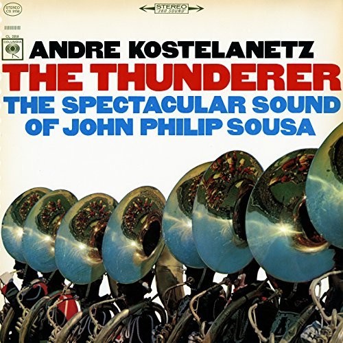 Thunderer: Spectacular Sound Of John Philip Sousa -- Andre Kostelanetz, CD