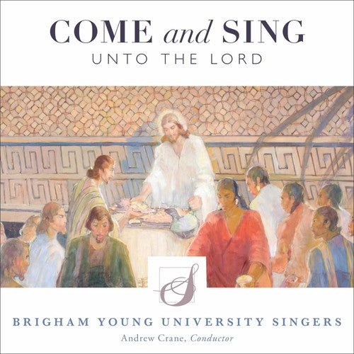 Come & Sing Unto The Lord -- Antognini / Byu Singers / Crane, CD