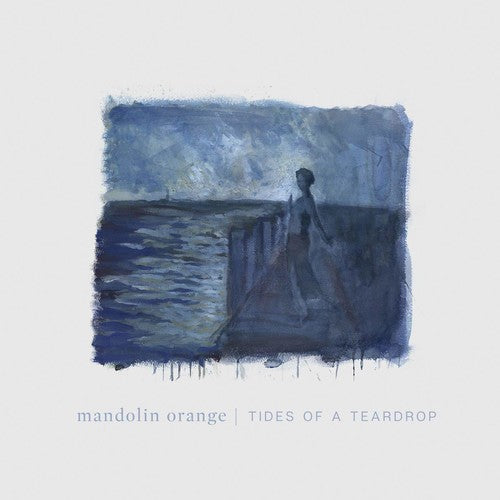 Tides Of A Teardrop (Standard Edition) -- Mandolin Orange, LP