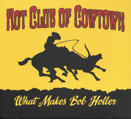 What Makes Bob Holler, Hot Club Of Cowtown, LP