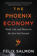 The Phoenix Economy: Work, Life, and Money in the New Not Normal -- Felix Salmon, Hardcover