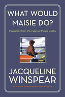 What Would Maisie Do?: Inspiration from the Pages of Maisie Dobbs -- Jacqueline Winspear, Paperback