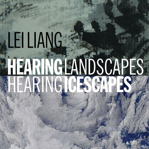Hearing Landscapes / Hearing Icescapes -- Liang,Lei /, CD