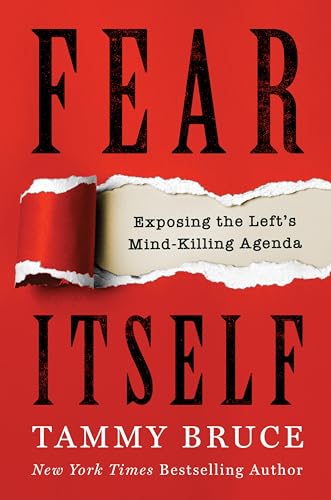 Fear Itself: Exposing the Left's Mind-Killing Agenda -- Tammy Bruce, Hardcover
