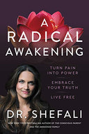 A Radical Awakening: Turn Pain Into Power, Embrace Your Truth, Live Free -- Shefali Tsabary, Hardcover