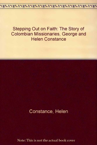 Used - Very Good | Stepping Out on Faith: The Story of Colombian Missionaries, George and Helen Constance -- Helen Constance, Paperback