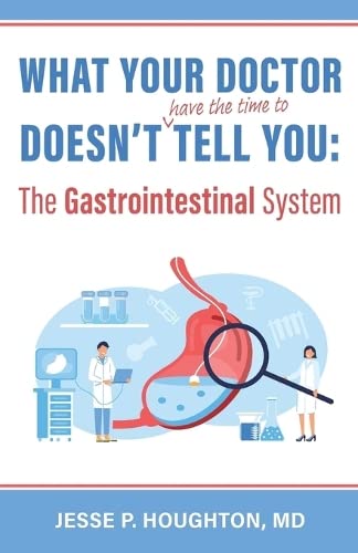 What Your Doctor Doesn't (Have the Time to) Tell You: The Gastrointestinal System -- Jesse P. Houghton, Paperback