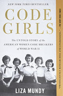 Code Girls: The Untold Story of the American Women Code Breakers of World War II -- Liza Mundy, Paperback