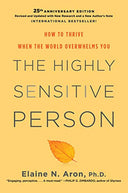 The Highly Sensitive Person: How to Thrive When the World Overwhelms You -- Elaine N. Aron, Hardcover