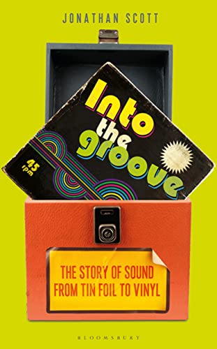 Into the Groove: The Story of Sound from Tin Foil to Vinyl -- Jonathan Scott, Hardcover