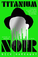 Titanium Noir -- Nick Harkaway, Hardcover