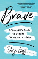 Brave: A Teen Girl's Guide to Beating Worry and Anxiety -- Sissy Lpc-Mhsp Goff, Paperback