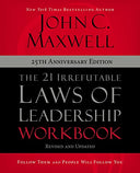 The 21 Irrefutable Laws of Leadership Workbook 25th Anniversary Edition: Follow Them and People Will Follow You -- John C. Maxwell, Paperback