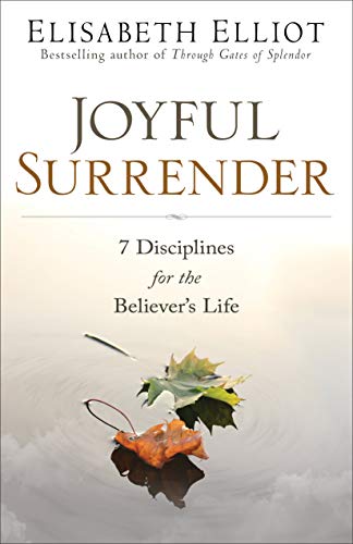 Joyful Surrender: 7 Disciplines for the Believer's Life -- Elisabeth Elliot, Paperback
