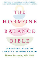 The Hormone Balance Bible: A Holistic Plan to Create Lifelong Health -- Shawn Tassone, Paperback