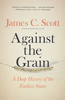 Against the Grain: A Deep History of the Earliest States -- James C. Scott, Paperback