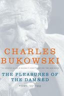 The Pleasures of the Damned: Poems, 1951-1993 -- Charles Bukowski, Paperback