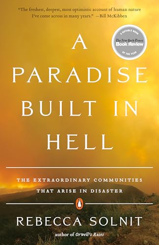 A Paradise Built in Hell: The Extraordinary Communities That Arise in Disaster -- Rebecca Solnit, Paperback