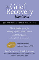 The Grief Recovery Handbook, 20th Anniversary Expanded Edition: The Action Program for Moving Beyond Death, Divorce, and Other Losses -- John W. James, Paperback