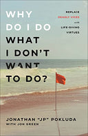 Why Do I Do What I Don't Want to Do?: Replace Deadly Vices with Life-Giving Virtues -- Jonathan Jp Pokluda, Paperback