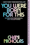 You Were Born for This: Astrology for Radical Self-Acceptance -- Chani Nicholas, Paperback