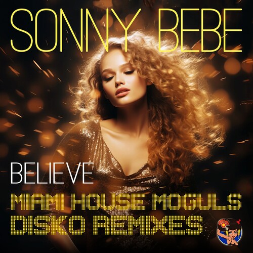 Believe (Miami House Moguls Disko Remixes) -- Sonny Bebe, CD