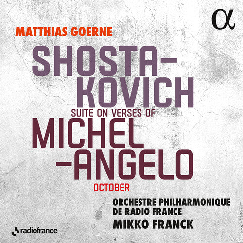 Suite On Verses Of Michelangelo October -- Shostakovich / Goerne / Franck, CD