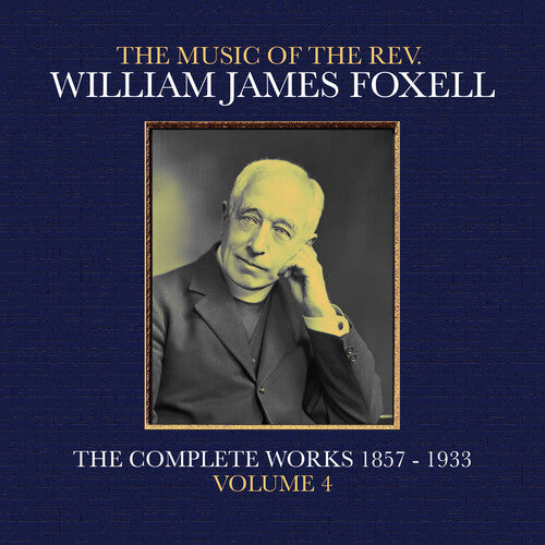 Music Of The Rev. William James Foxell: Vol 4 -- William James Foxell, CD