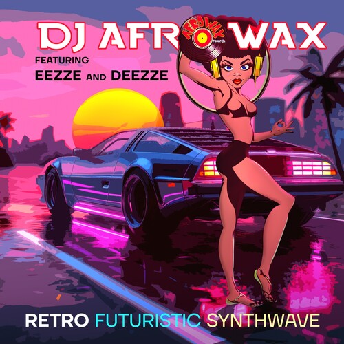 Retro Futuristic Synthwave -- DJ Afrowax Featuring Eezze & Deezze, CD